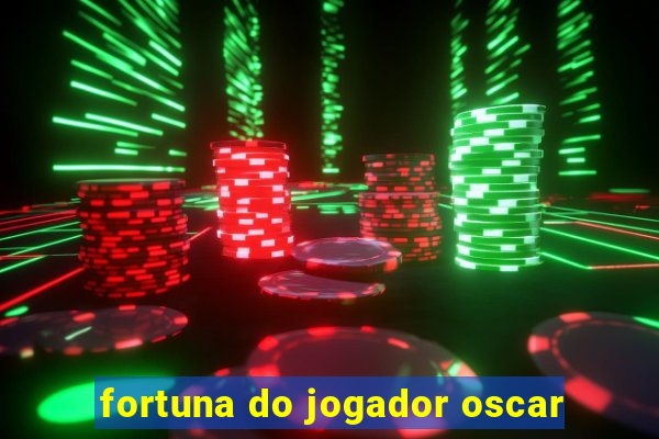 fortuna do jogador oscar